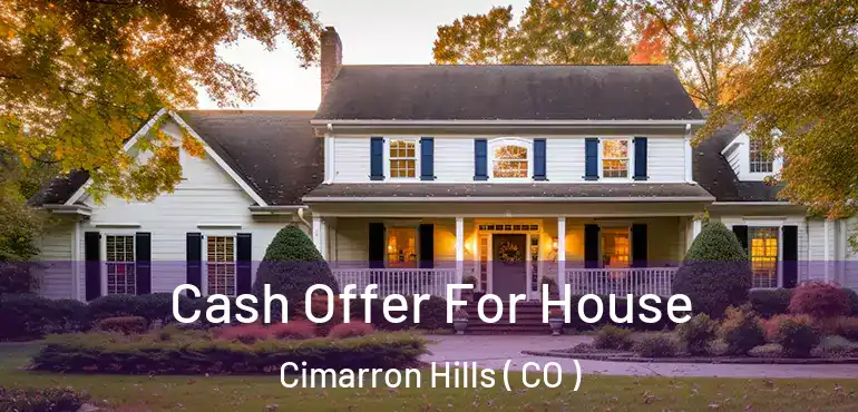  Cash Offer For House Cimarron Hills ( CO )
