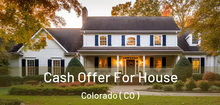  Cash Offer For House Colorado ( CO )