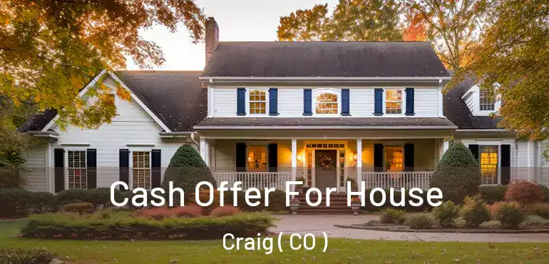  Cash Offer For House Craig ( CO )