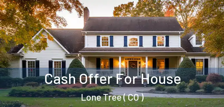  Cash Offer For House Lone Tree ( CO )