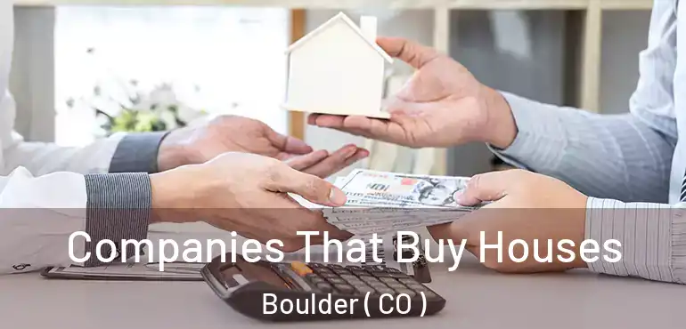  Companies That Buy Houses Boulder ( CO )