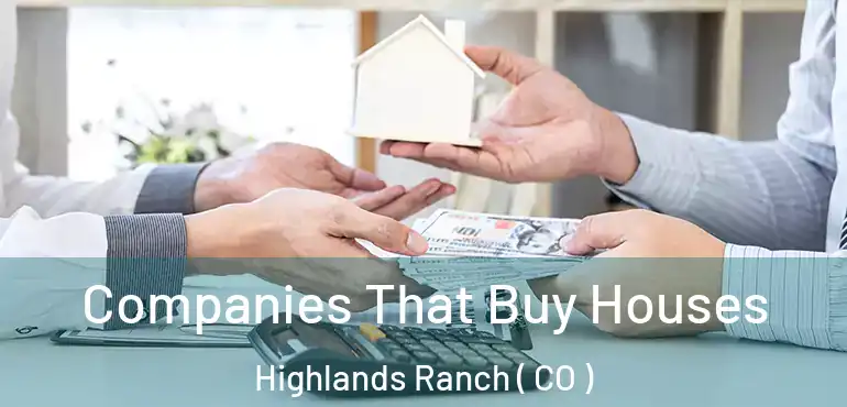  Companies That Buy Houses Highlands Ranch ( CO )