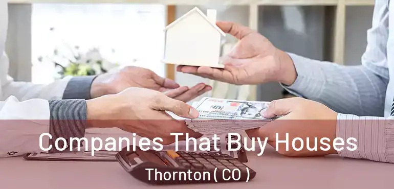  Companies That Buy Houses Thornton ( CO )