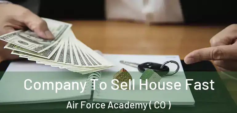  Company To Sell House Fast Air Force Academy ( CO )