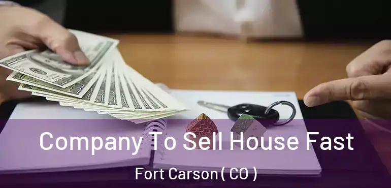  Company To Sell House Fast Fort Carson ( CO )