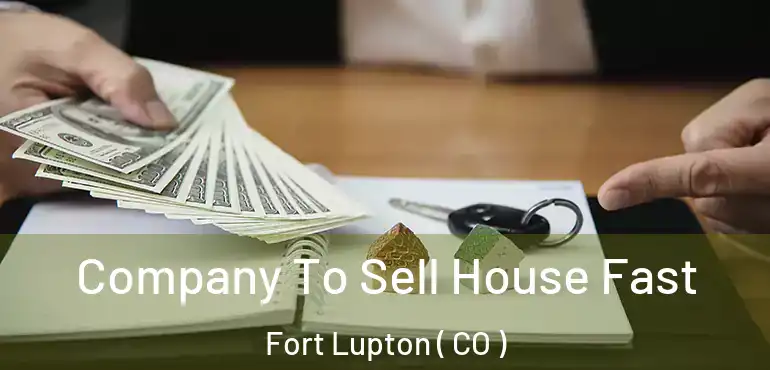  Company To Sell House Fast Fort Lupton ( CO )