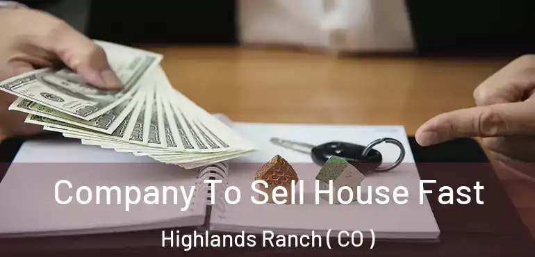  Company To Sell House Fast Highlands Ranch ( CO )