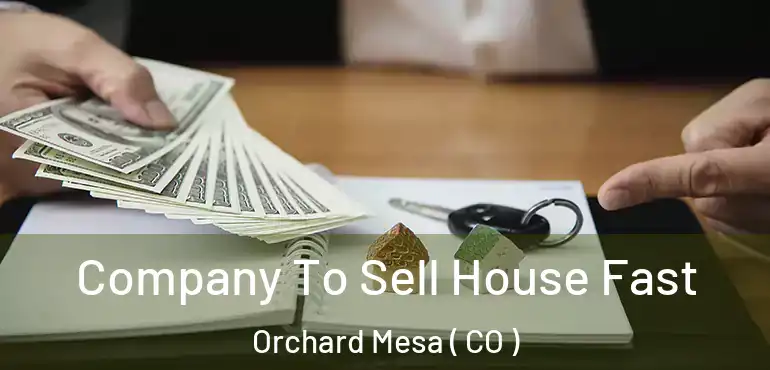  Company To Sell House Fast Orchard Mesa ( CO )