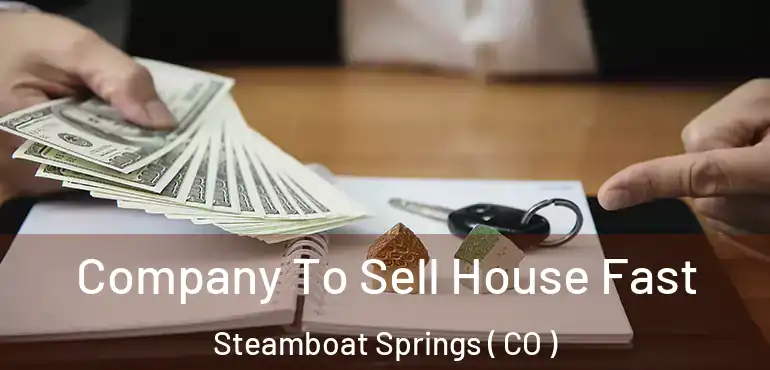  Company To Sell House Fast Steamboat Springs ( CO )