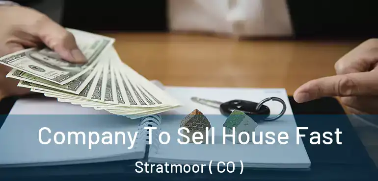  Company To Sell House Fast Stratmoor ( CO )