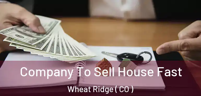  Company To Sell House Fast Wheat Ridge ( CO )