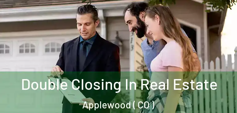  Double Closing In Real Estate Applewood ( CO )