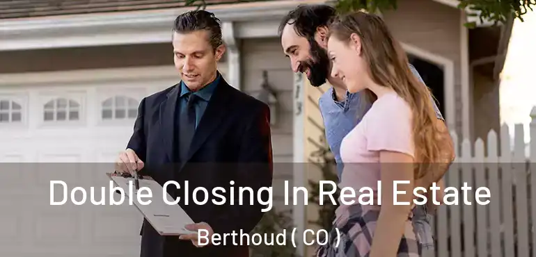 Double Closing In Real Estate Berthoud ( CO )