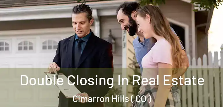  Double Closing In Real Estate Cimarron Hills ( CO )