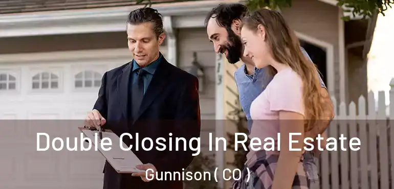  Double Closing In Real Estate Gunnison ( CO )