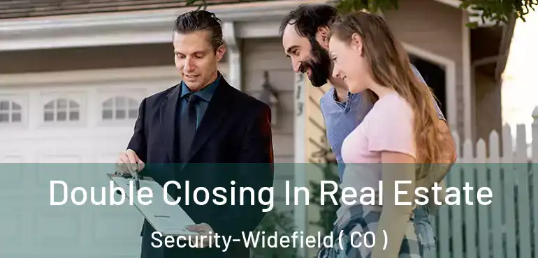  Double Closing In Real Estate Security-Widefield ( CO )