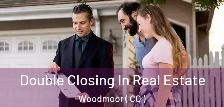  Double Closing In Real Estate Woodmoor ( CO )