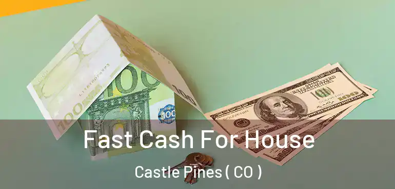  Fast Cash For House Castle Pines ( CO )