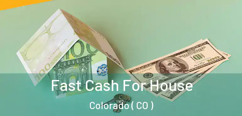  Fast Cash For House Colorado ( CO )