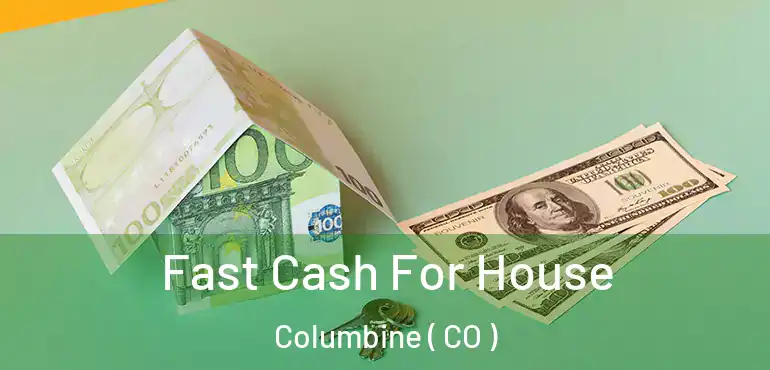  Fast Cash For House Columbine ( CO )