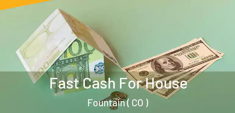  Fast Cash For House Fountain ( CO )