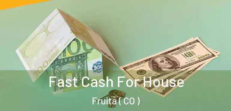  Fast Cash For House Fruita ( CO )