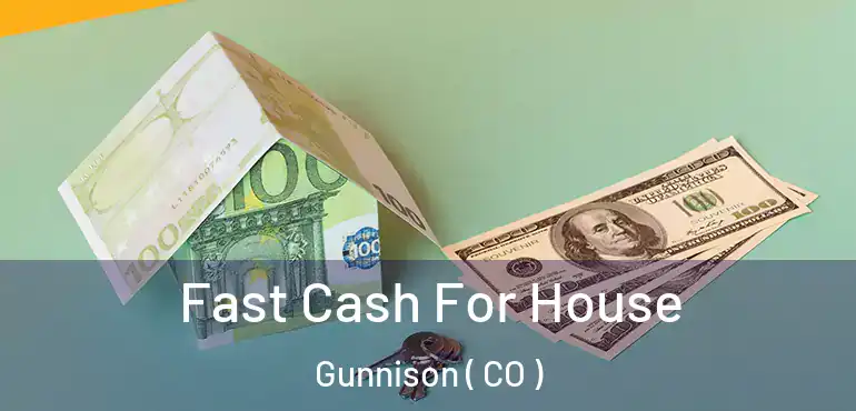  Fast Cash For House Gunnison ( CO )