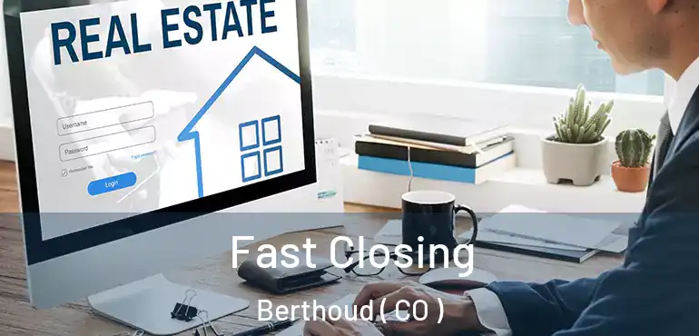  Fast Closing Berthoud ( CO )