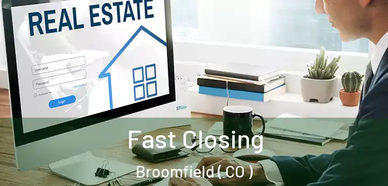  Fast Closing Broomfield ( CO )