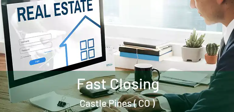  Fast Closing Castle Pines ( CO )