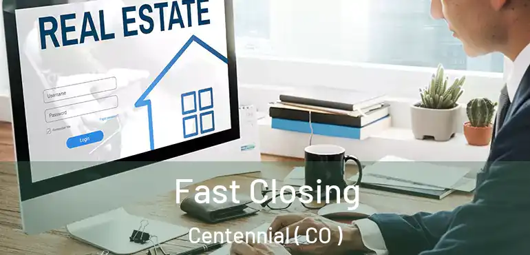  Fast Closing Centennial ( CO )