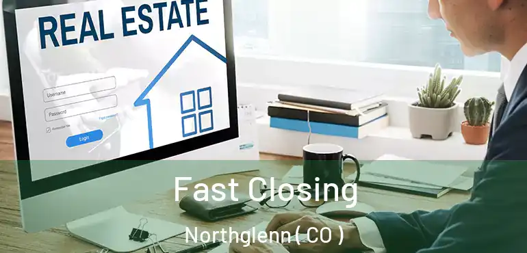 Fast Closing Northglenn ( CO )