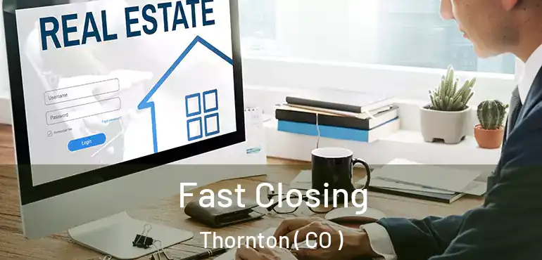  Fast Closing Thornton ( CO )