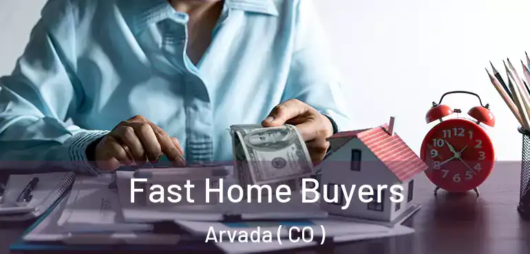  Fast Home Buyers Arvada ( CO )