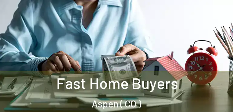  Fast Home Buyers Aspen ( CO )