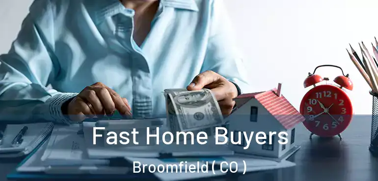  Fast Home Buyers Broomfield ( CO )