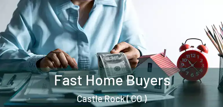 Fast Home Buyers Castle Rock ( CO )