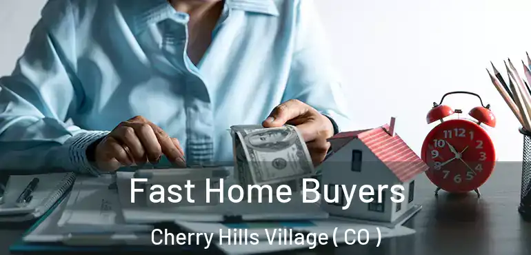  Fast Home Buyers Cherry Hills Village ( CO )