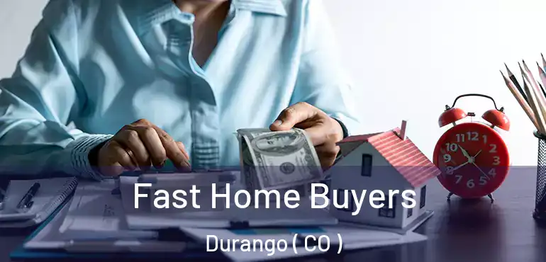  Fast Home Buyers Durango ( CO )