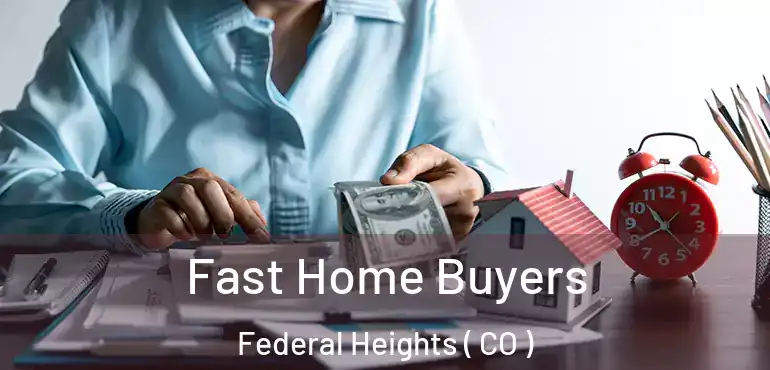  Fast Home Buyers Federal Heights ( CO )