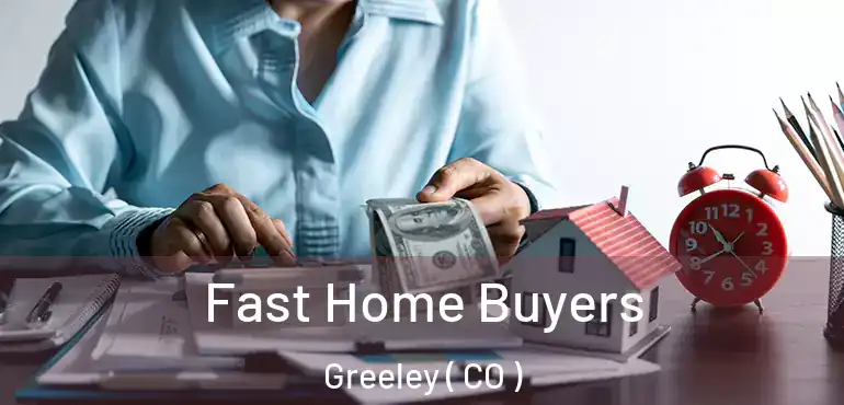  Fast Home Buyers Greeley ( CO )