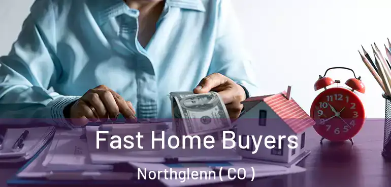  Fast Home Buyers Northglenn ( CO )