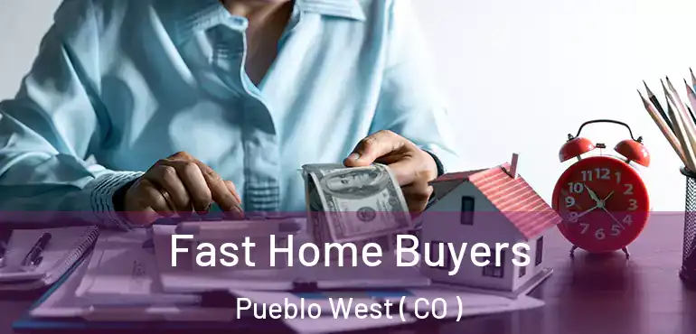  Fast Home Buyers Pueblo West ( CO )