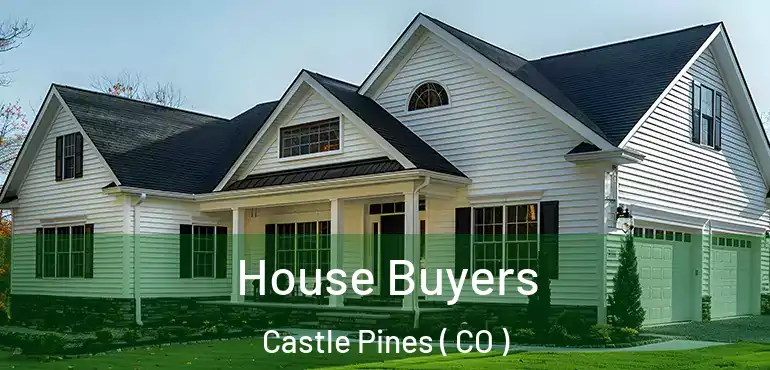  House Buyers Castle Pines ( CO )