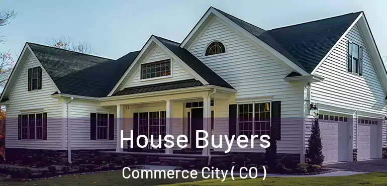  House Buyers Commerce City ( CO )