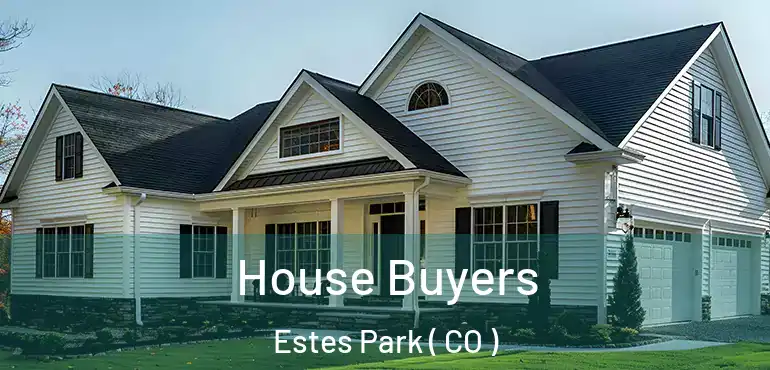  House Buyers Estes Park ( CO )