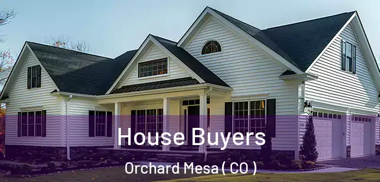  House Buyers Orchard Mesa ( CO )