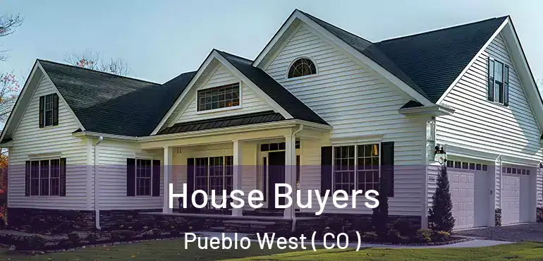  House Buyers Pueblo West ( CO )