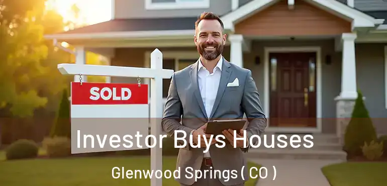  Investor Buys Houses Glenwood Springs ( CO )