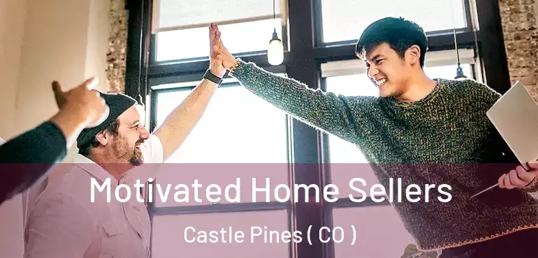  Motivated Home Sellers Castle Pines ( CO )